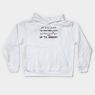 We Can Leave The Christmas Lights Up Til January Kids Hoodie